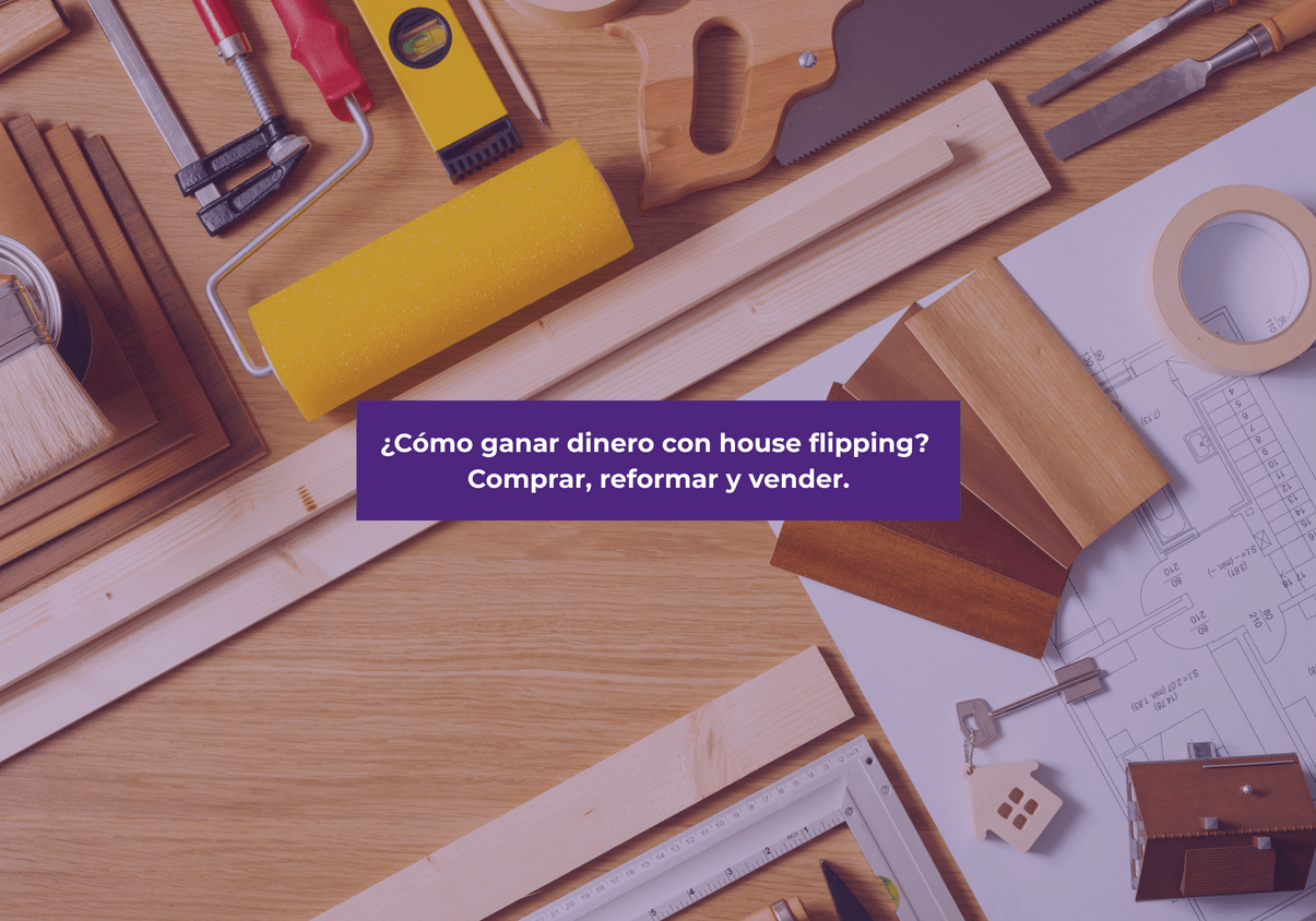 ¿Cómo ganar dinero con house flipping? Comprar, reformar y vender.