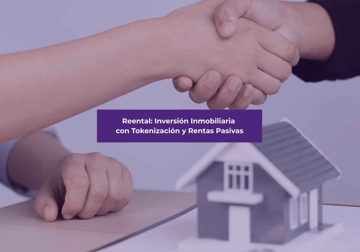 Reental: Inversión Inmobiliaria con Tokenización y Rentas Pasivas