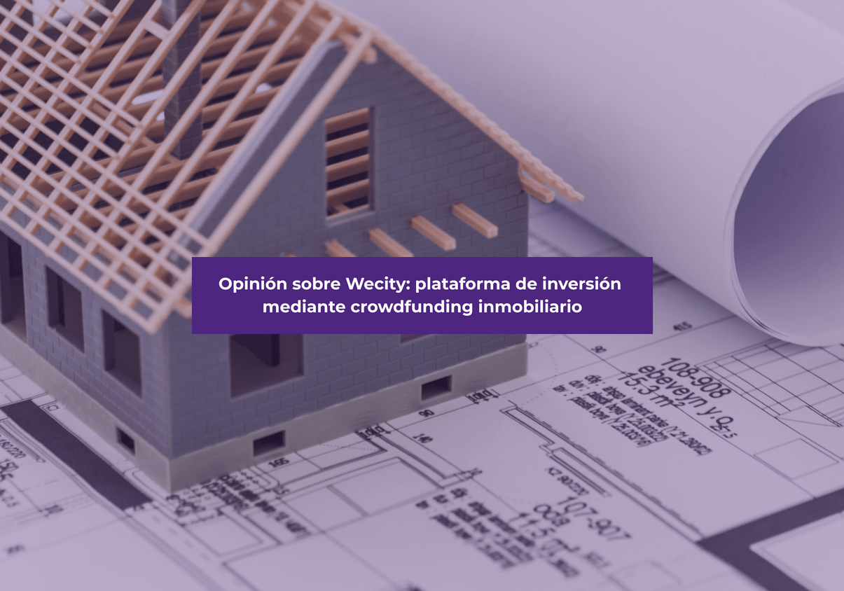 Opinión sobre Wecity: plataforma de inversión mediante crowdfunding inmobiliario
