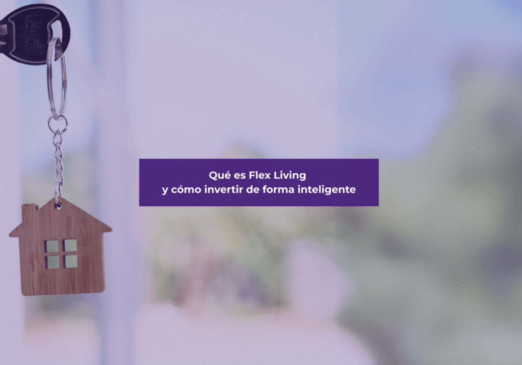 Qué es Flex Living y cómo invertir de forma inteligente