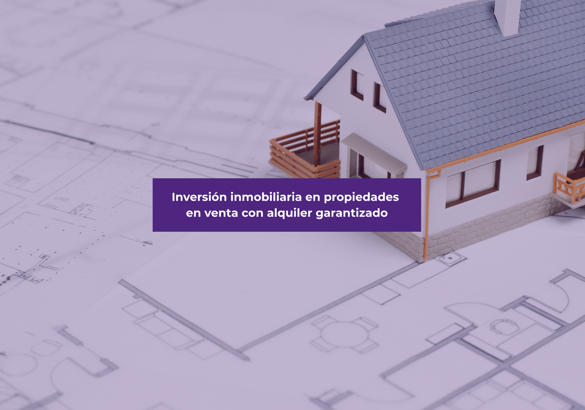 Inversion inmobiliaria en propiedades en venta con alquiler garantizado
