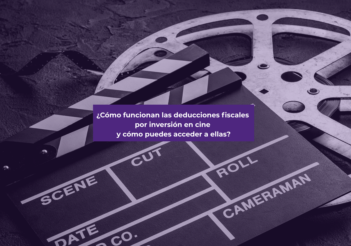 ¿Cómo funcionan las deducciones fiscales por inversión en cine y cómo puedes acceder a ellas?