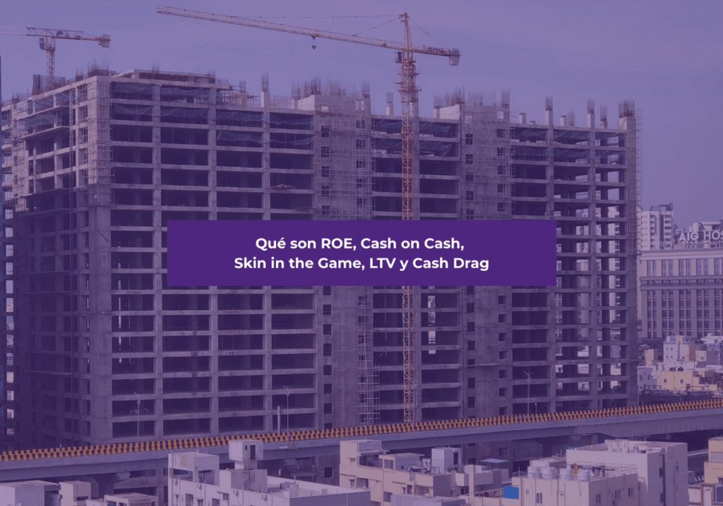 Conceptos de Crowdlending Inmobiliario: Qué son ROE, Cash on Cash, Skin in the Game, LTV y Cash Drag