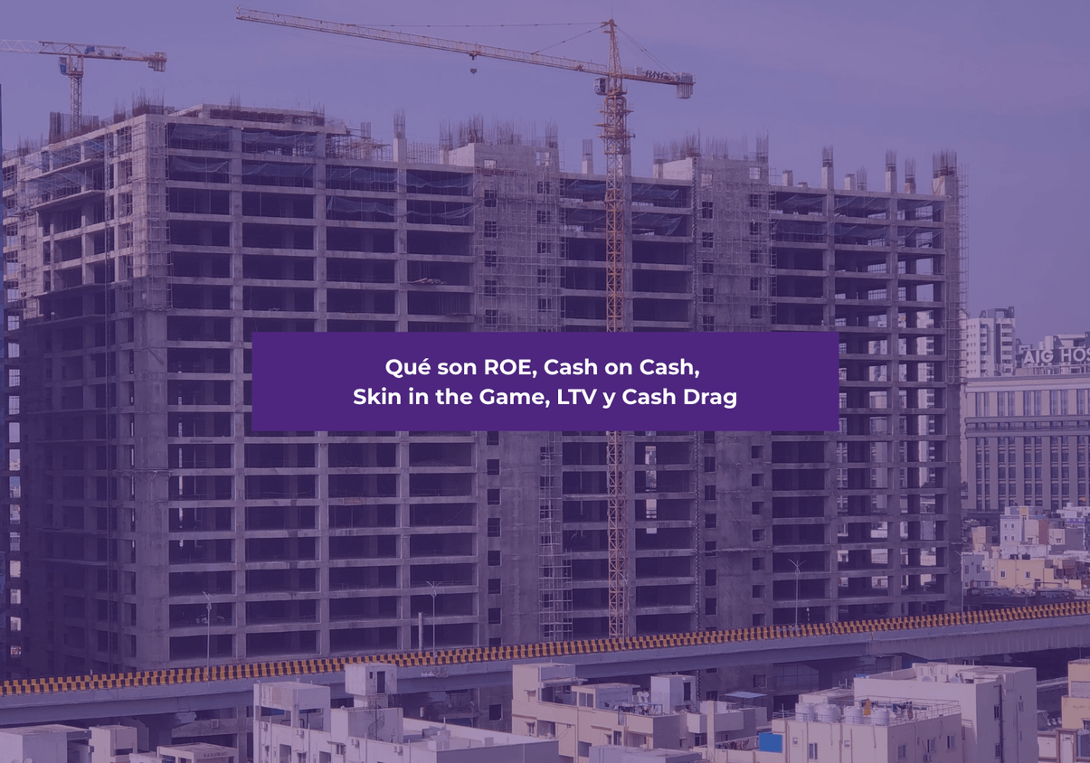 Conceptos de Crowdlending Inmobiliario: Qué son ROE, Cash on Cash, Skin in the Game, LTV y Cash Drag