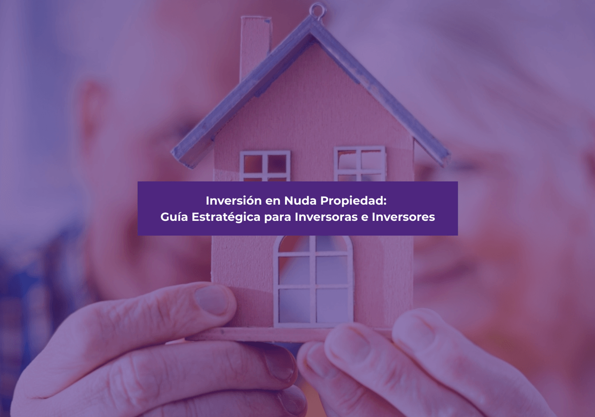 Inversión en Nuda Propiedad: Guía Estratégica para Inversoras e Inversores