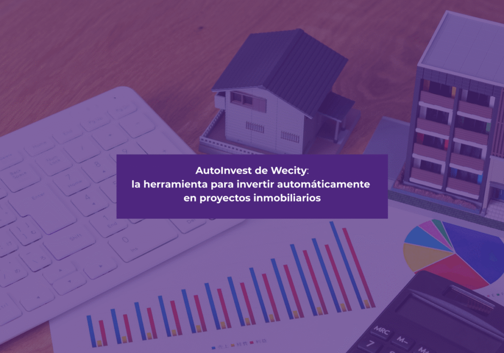 AutoInvest de Wecity: la herramienta para invertir automáticamente en proyectos inmobiliarios